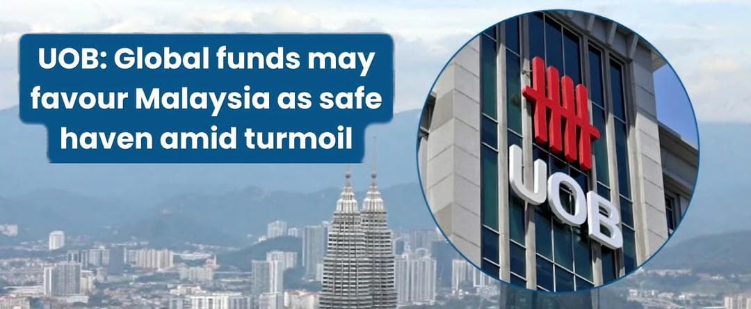 UOB: Global funds may favour Malaysia as safe haven amid turmoil